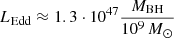 Mathematical equation: $ L_{\mathrm{Edd}} \approx 1.3 \cdot 10^{47} \frac{M_{\mathrm{BH}}}{10^9\,M_\odot} $