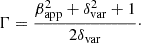 Mathematical equation: $$ \begin{aligned} \Gamma = \dfrac{\beta _{\rm app}^2+\delta _{\rm var}^2+1}{2\delta _{\rm var}}\cdot \end{aligned} $$