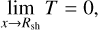 Mathematical equation: $\[\lim _{x \rightarrow R_{\mathrm{sh}}} T=0,\]$