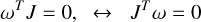 Mathematical equation: $\[\omega^T J=0, \quad \leftrightarrow \quad J^T \omega=0\]$