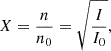 Mathematical equation: $$ \begin{aligned} X = \frac{n}{n_0} = \sqrt{\frac{I}{I_0}}, \end{aligned} $$