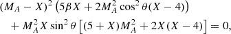 Mathematical equation: $$ \begin{aligned}&(M_A - X)^2\left(5\beta X + 2M_A^2 \cos ^2\theta (X - 4)\right) \nonumber \\&\quad + M_A^2 X \sin ^2\theta \left[(5 + X)M_A^2 + 2X(X - 4)\right] = 0, \end{aligned} $$