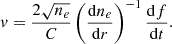 Mathematical equation: $$ \begin{aligned} v = \frac{2 \sqrt{n_e}}{C} \left( \frac{\mathrm{d}n_e}{\mathrm{d}r} \right)^{-1} \frac{\mathrm{d}f}{\mathrm{d}t}. \end{aligned} $$