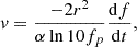 Mathematical equation: $$ \begin{aligned} v = \frac{-2r^{2}}{\alpha \ln {10} f_p} \frac{\mathrm{d}f}{\mathrm{d}t}, \end{aligned} $$