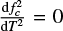 Mathematical equation: $\[\frac{\mathrm{d} f_{c}^{2}}{\mathrm{~d} T^{2}}=0\]$