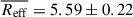 Mathematical equation: $ \overline{R_{\mathrm{eff}}} = 5.59 \pm 0.22 $
