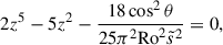 Mathematical equation: $$ \begin{aligned} 2 z^5-5 z^2-\frac{18 \cos ^2 \theta }{25 \pi ^2 \mathrm{Ro} ^2 \tilde{s}^2}= 0, \end{aligned} $$