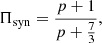 Mathematical equation: $$ \begin{aligned} \Pi _{\rm syn} = \frac{p+1}{p+\tfrac{7}{3}}, \end{aligned} $$