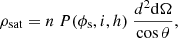 Mathematical equation: $$ \begin{aligned} \rho _{\rm sat} = n \ P(\phi _{\rm s}, i, h)\ \frac{d^2 \mathrm{d} \Omega }{\cos {\theta }}, \end{aligned} $$