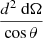 Mathematical equation: $ \frac{d^2 \text{ d}\Omega}{\cos\theta} $