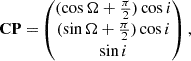 Mathematical equation: $$ \begin{aligned} \mathbf{CP} =&\begin{pmatrix} (\cos \Omega +\frac{\pi }{2})\cos i \\ (\sin \Omega +\frac{\pi }{2})\cos i \\ \sin i \end{pmatrix}, \end{aligned} $$
