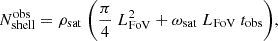 Mathematical equation: $$ \begin{aligned} N_{\rm shell}^\mathrm{obs}=\rho _{\rm sat}\ \biggl (\frac{\pi }{4} \ L_{\rm FoV}^2+\omega _{\rm sat} \ L_{\rm FoV}\ t_{\rm obs}\biggr ), \end{aligned} $$