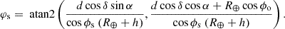 Mathematical equation: $$ \begin{aligned} \varphi _{\rm s}&= \text{ atan2}\left(\frac{d\cos \delta \sin \alpha }{\cos \phi _{\rm s} \ (R_\oplus +h)}, \frac{d\cos \delta \cos \alpha +R_\oplus \cos \phi _{\rm o} }{\cos \phi _{\rm s} \ (R_\oplus +h)} \right). \end{aligned} $$