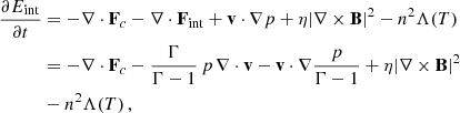 Mathematical equation: $$ \begin{aligned} \frac{\partial E_{\rm {int}}}{\partial t}&= -\nabla \cdot \mathbf F _c -\nabla \cdot \mathbf F _{\rm {int}}+\mathbf v \cdot \nabla p + \eta |\nabla \times \mathbf B |^2 - n^2 \Lambda (T) \nonumber \\&= -\nabla \cdot \mathbf F _c - \frac{\Gamma }{\Gamma -1}\, p\,\nabla \cdot \mathbf v - \mathbf v \cdot \nabla \frac{p}{\Gamma -1} + \eta |\nabla \times \mathbf B |^2 \nonumber \\&- n^2 \Lambda (T) \, , \end{aligned} $$