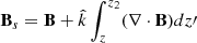 Mathematical equation: $ \mathbf{B}_s=\mathbf{B}+\hat{k}\int^{z_2}_z (\nabla \cdot \mathbf{B}) dz\prime $