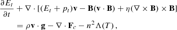 Mathematical equation: $$ \begin{aligned} \frac{\partial E_t}{\partial t}&+ \nabla \cdot [(E_t + p_t) \mathbf v - \mathbf B (\mathbf v \cdot \mathbf B ) + \eta (\nabla \times \mathbf B ) \times \mathbf B ] \nonumber \\ &= \rho \mathbf v \cdot \mathbf g - \nabla \cdot \mathbf F_c - n^2 \Lambda (T) \, , \end{aligned} $$