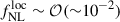 Mathematical equation: $ f_{\mathrm{NL}}^{\mathrm{loc}} \sim \mathcal{O}({\sim}10^{-2}) $