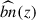 Mathematical equation: $ \widehat{bn}(z) $