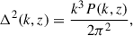 Mathematical equation: $$ \begin{aligned} \Delta ^2(k, z) = \frac{k^3 P(k, z)}{2\pi ^2}, \end{aligned} $$