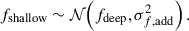 Mathematical equation: $$ \begin{aligned} f_{\rm shallow} \sim \mathcal{N} \!\left(f_{\rm deep},\sigma _{f,\mathrm {add}}^2\right). \end{aligned} $$
