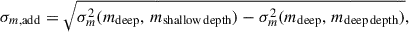 Mathematical equation: $$ \begin{aligned} \sigma _{m,\mathrm {add}} = \sqrt{\sigma _m^2(m_{\rm deep},\, m_{\rm shallow\,depth}) - \sigma _m^2(m_{\rm deep},\, m_{\rm deep\,depth})}, \end{aligned} $$