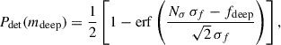 Mathematical equation: $$ \begin{aligned} P_{\rm det}(m_{\rm deep}) = \frac{1}{2} \left[1 - \mathrm{erf} \left(\frac{N_\sigma \,\sigma _f - f_{\rm deep}}{\sqrt{2}\,\sigma _f}\right)\right], \end{aligned} $$
