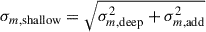 Mathematical equation: $$ \begin{aligned} \sigma _{m,\mathrm {shallow}} = \sqrt{\sigma _{m,\mathrm {deep}}^2+\sigma _{m,\mathrm {add}}^2} \end{aligned} $$