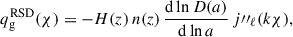Mathematical equation: $$ \begin{aligned} q_{\rm g}^{\mathrm{RSD}}(\chi ) = - H(z) \, n(z) \, \frac{\mathrm{d} \ln D(a)}{\mathrm{d} \ln a} \, j{\prime \prime }_\ell (k\chi ), \end{aligned} $$
