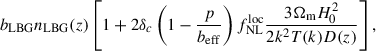 Mathematical equation: $$ \begin{aligned} b_{\rm LBG} n_{\rm LBG}(z)\left[1+ 2\delta _c\left(1 - \frac{p}{b_{\rm eff}}\right) f_{\rm NL}^\mathrm{loc}\frac{3 \Omega _{\rm m} H_0^2}{2 k^2 T(k) D(z)}\right], \end{aligned} $$