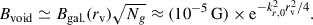 Mathematical equation: $$ \begin{aligned} B_{\rm {void}} \simeq B_{\rm {gal}.}(r_{\rm v})\sqrt{N_g} \approx (10^{-5}\,\mathrm{G})\times {\mathrm{e}^{-k_{r,0}^2 r_{\rm v}^2/4}.} \end{aligned} $$