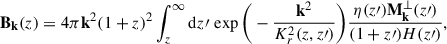 Mathematical equation: $$ \begin{aligned} {\mathbf{B}_\mathbf{k}(z)}=4\pi \mathbf{k}^2(1+z)^2\int _z^\infty \mathrm{d} z\prime \,\exp \bigg (-\frac{\mathbf{k}^2}{{K_r^2}(z,z\prime )}\bigg )\frac{\eta (z\prime )\mathbf{M}_\mathbf{k}^\perp (z\prime )}{(1+z\prime )H(z\prime )}, \end{aligned} $$