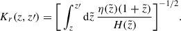 Mathematical equation: $$ \begin{aligned} {K_r}(z,z\prime )=\Bigg [\int _z^{z\prime }\mathrm{d}\tilde{z}\,\frac{\eta (\tilde{z})(1+\tilde{z})}{H(\tilde{z})}\Bigg ]^{-1/2}. \end{aligned} $$