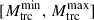 Mathematical equation: $ [M_{\mathrm{trc}}^{\mathrm{min}},\, M_{\mathrm{trc}}^{\mathrm{max}}] $