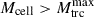 Mathematical equation: $ M_{\mathrm{cell}} > M_{\mathrm{trc}}^{\mathrm{max}} $