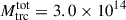 Mathematical equation: $ M^{\mathrm{tot}}_{\mathrm{trc}} = 3.0\times10^{14} $