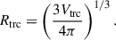 Mathematical equation: $$ \begin{aligned} R_{\rm trc} = \left( \frac{3 V_{\rm trc}}{4\pi } \right)^{1/3}. \end{aligned} $$
