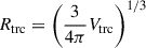 Mathematical equation: $ R_{\mathrm{trc}} = \left(\frac{3}{4\pi}V_{\mathrm{trc}}\right)^{1/3} $