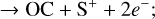 Mathematical equation: $\[\rightarrow \mathrm{OC}+\mathrm{S}^{+}+2 e^{-};\]$