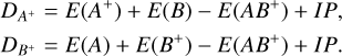 Mathematical equation: $\[\begin{aligned}& D_{A^{+}}=E\left(A^{+}\right)+E(B)-E\left(A B^{+}\right)+I P, \\& D_{B^{+}}=E(A)+E\left(B^{+}\right)-E\left(A B^{+}\right)+I P.\end{aligned}\]$
