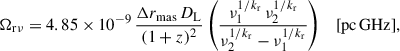 Mathematical equation: $$ \begin{aligned} \Omega _{\rm r\nu } = 4.85 \times 10^{-9} \, \frac{\Delta r_{\mathrm{mas}} \, D_{\rm L}}{(1+z)^2} \left(\frac{\nu _1^{1/k_{\rm r}} \, \nu _2^{1/k_{\rm r}}}{\nu _2^{1/k_{\rm r}} - \nu _1^{1/k_{\rm r}}}\right) \quad \mathrm{[pc\,GHz]}, \end{aligned} $$