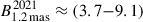 Mathematical equation: $ B_{1.2\,\mathrm{mas}}^{2021} \approx (3.7{-}9.1) $