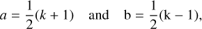 Mathematical equation: $\[a=\frac{1}{2}(k+1) \quad \text { and } \quad \mathrm{b}=\frac{1}{2}(\mathrm{k}-1),\]$