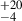 Mathematical equation: $ ^{+20}_{-4} $
