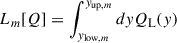 Mathematical equation: $$ \begin{aligned} L_{m}[Q] = \int _{y_{\mathrm{low},m}}^{y_{\mathrm{up},m}} dy Q_{\mathrm{L} }(y) \end{aligned} $$