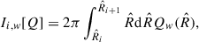 Mathematical equation: $$ \begin{aligned} I_{i,w}[Q] = 2\pi \int _{\hat{R}_{i}}^{\hat{R}_{i + 1}} \hat{R}\mathrm{d} \hat{R}Q_{w}(\hat{R}), \end{aligned} $$