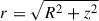Mathematical equation: $ r=\sqrt{R^2 + z^2} $