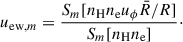 Mathematical equation: $$ \begin{aligned} u_{\mathrm{ew},m}= \frac{S_{m}[n_{\rm {H}}n_{\rm {e}}u_\phi \bar{R}/ R]}{S_{m}[n_{\rm {H}}n_{\rm {e}}]}\cdot \end{aligned} $$