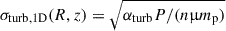 Mathematical equation: $ {\sigma_{\rm{turb,1D}}}(R, z) = \sqrt{{\alpha_{\rm{turb}}}P / (n {\upmu}{{m}_{\mathrm{p}}})} $