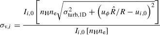 Mathematical equation: $$ \begin{aligned} \sigma _{\mathrm{v},i}= \frac{I_{i,0}\left[n_{\rm {H}}n_{\rm {e}}\sqrt{\sigma _{\rm {turb,1D}}^2 + \left(u_\phi \hat{R}/ R - u_{i,0} \right)^2} \right]}{I_{i,0}\left[n_{\rm {H}}n_{\rm {e}}\right]} \end{aligned} $$