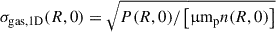 Mathematical equation: $ {\sigma_{\rm{gas,1D}}}(R, 0) = \sqrt{P(R, 0) / \left[{\upmu}{\mathrm{m}_{\mathrm{p}}} n(R, 0)\right]} $